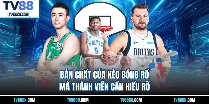 Bản chất của kèo bóng rổ mà thành viên cần hiểu rõ