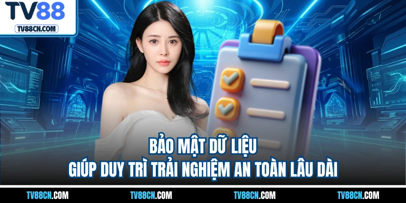 Bảo mật dữ liệu giúp duy trì trải nghiệm an toàn lâu dài