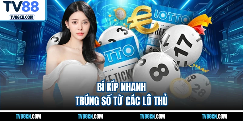 Bí kíp nhanh trúng số từ các lô thủ