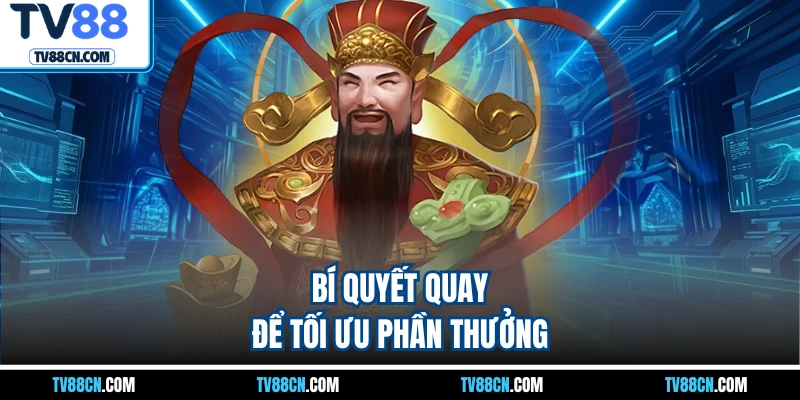 Bí quyết quay để tối ưu phần thưởng