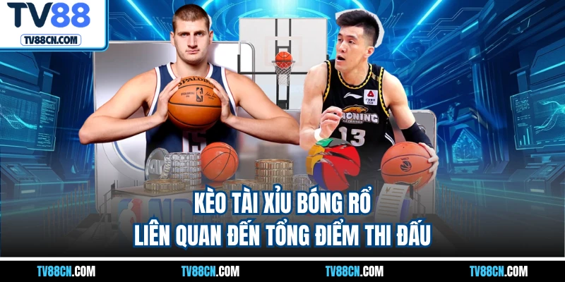 Kèo tài xỉu bóng rổ liên quan đến tổng điểm thi đấu