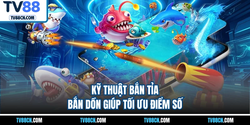 Kỹ thuật bắn tỉa, bắn dồn giúp tối ưu điểm số
