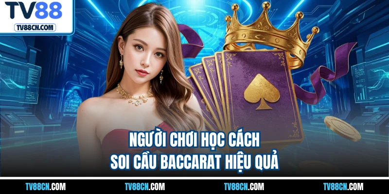 Người chơi học cách soi cầu baccarat hiệu quả