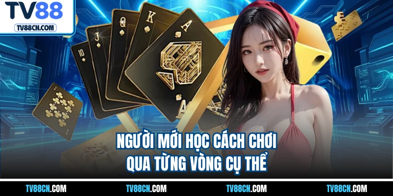 Người mới học cách chơi qua từng vòng cụ thể