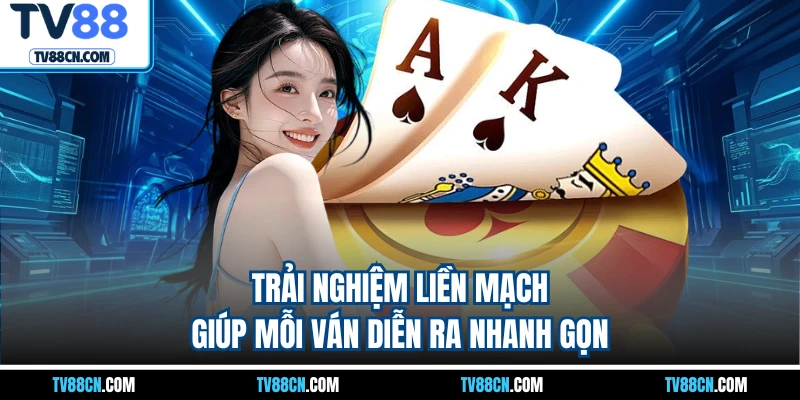 Trải nghiệm liền mạch giúp mỗi ván diễn ra nhanh gọn
