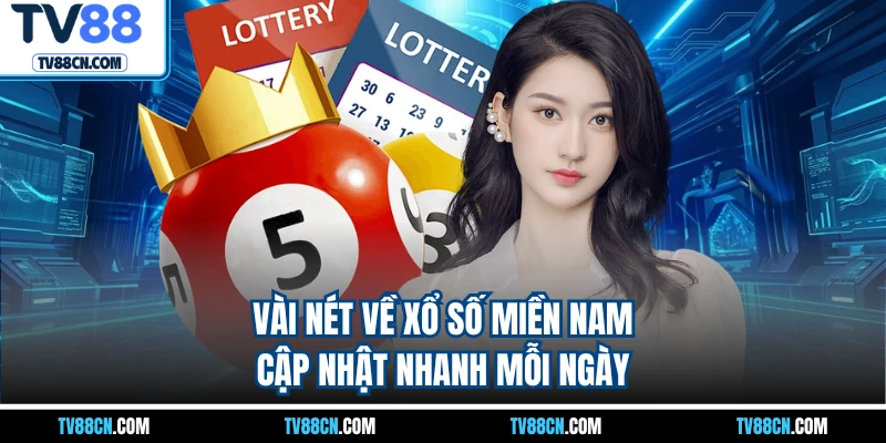 Vài nét về xổ số miền Nam cập nhật nhanh mỗi ngày
