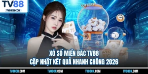 Xổ Số Miền Bắc TV88 - Cập Nhật Kết Quả Nhanh Chóng 2026