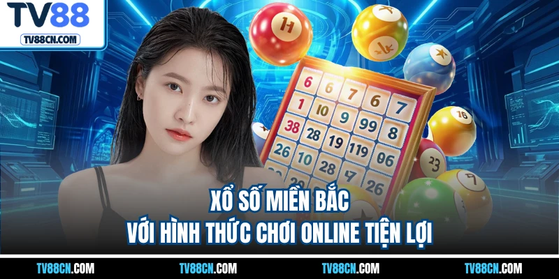 Xổ số miền Bắc với hình thức chơi online tiện lợi
